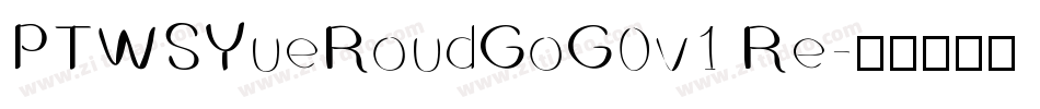 PTWSYueRoudGoG0v1 Re字体转换